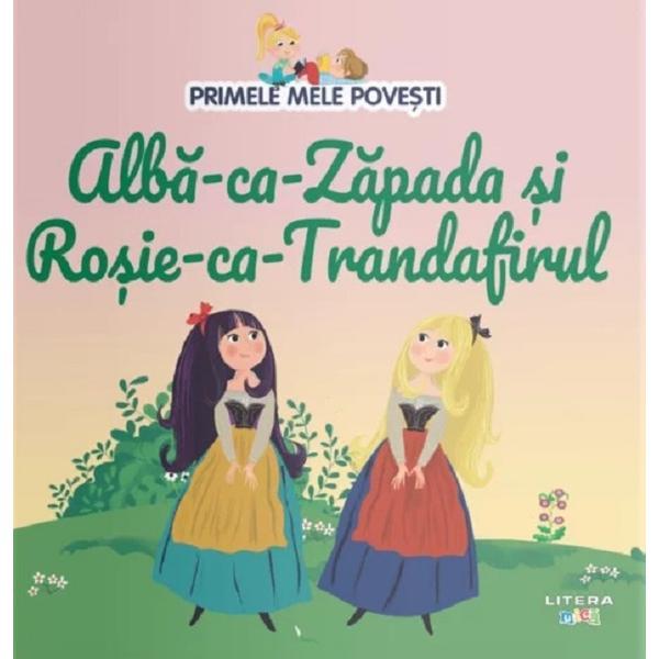 Alba-ca-Zapada si Rosie-ca-Trandafirul. Primele mele povesti, editura Litera