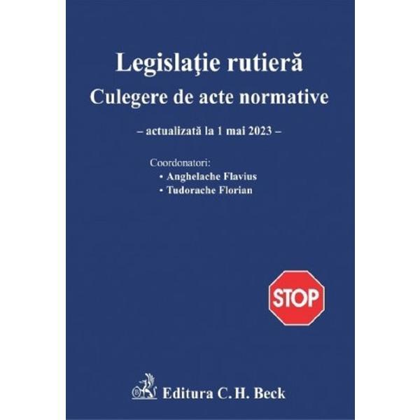 Legislatie rutiera. Culegere de acte normative Ed.24 Act.1 mai 2023 - Flavius Anghelache, editura C.h. Beck