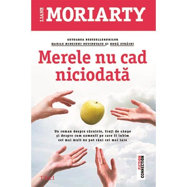 Merele nu cad niciodata - Liane Moriarty, editura Trei