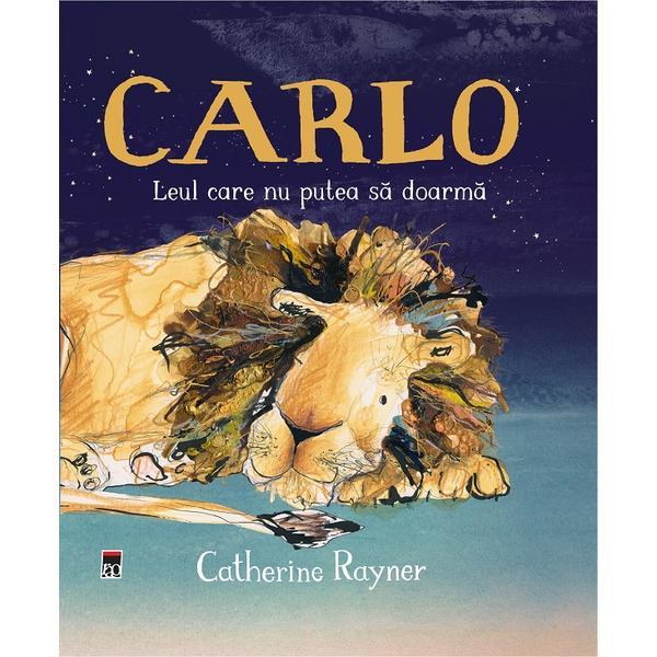 Carlo. Leul care nu putea sa doarma - Catherine Rayner, editura Rao