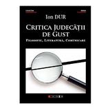 Critica judecatii de gust - Ion Dur, editura Eikon