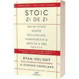 Stoic zi de zi: 366 de citate despre intelepciune, perseverenta si arta de a trai  Ed.2 - Ryan Holiday, Stephen Hanselman, editura Act Si Politon