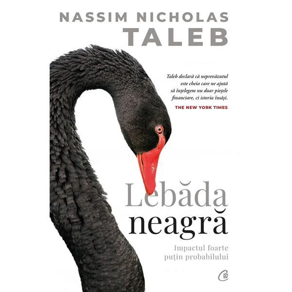 Lebada neagra. Impactul foarte putin probabilului - Nassim Nicholas Taleb, editura Curtea Veche