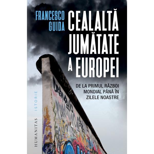 Cealalta jumatate a Europei - Francesco Guida, editura Humanitas