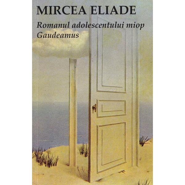 Romanul adolescentului miop. Gaudeamus - Mircea Eliade, editura Tana