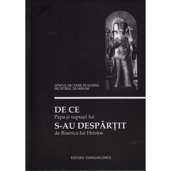 De Ce Papa Si Supusii Sai S-Au Despartit De Biserica Lui Hristos - Sfantul Nectarie De Eghina, editura Evanghelismos