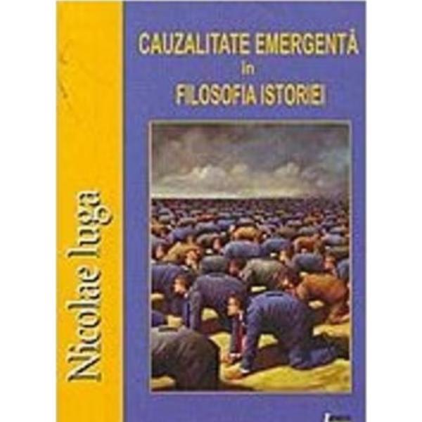 Cauzalitatea emergenta in filosofia istoriei - Nicolae Iuga, editura Limes