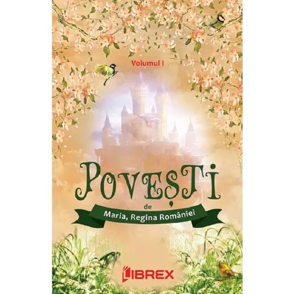 Povesti Vol.1 - Maria, Regina Romaniei, editura Librex