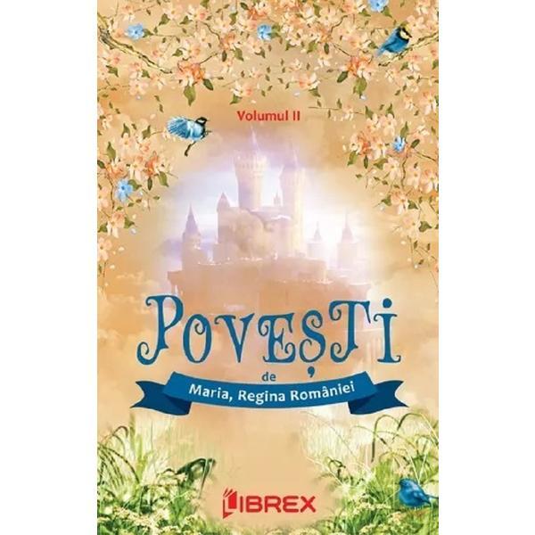 Povesti Vol.2 - Maria, Regina Romaniei, editura Librex