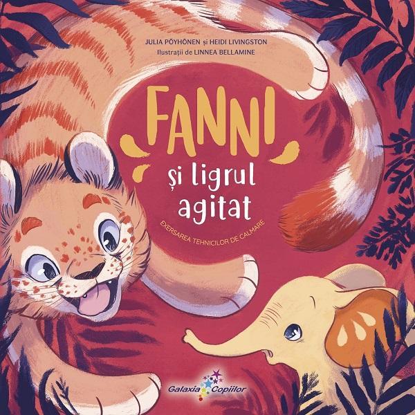 Fanni si Ligrul agitat Vol.4: Exersarea tehnicilor de calmare - Julia Poyhonen, Heidi Livingston, editura All