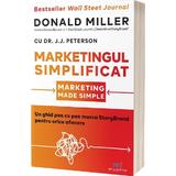 Marketingul simplificat - Donald Miller, J. J. Peterson, editura Act Si Politon