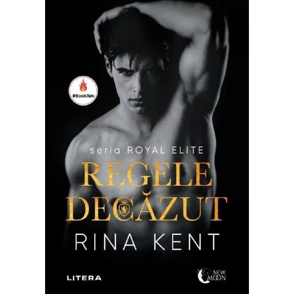 Regele Decazut - Rina Kent, Editura Litera