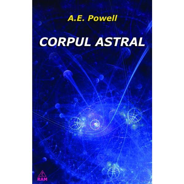 Corpul astral - A.E. Powell, editura Ram