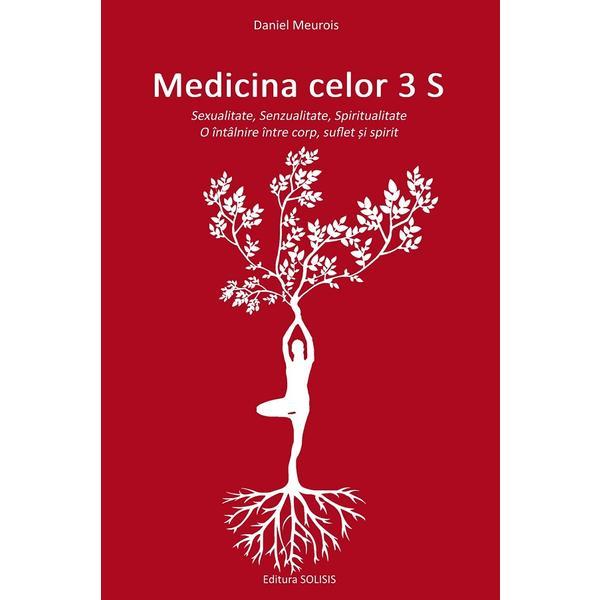 Medicina celor 3 S: Sexualitate, Senzualitate, Spiritualitate - Daniel Meurois, editura Solisis