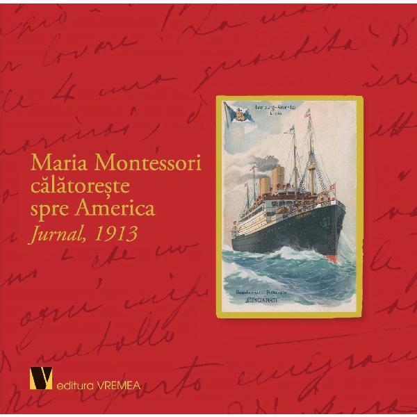 Maria Montessori Calatoreste Spre America. Jurnal, 1913, Editura Vremea