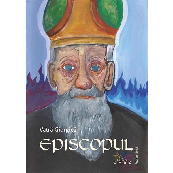 Episcopul - Vatra Giorgica, editura Crez