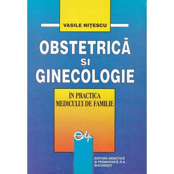 Obstetrica si Ginecologie in practica medicului de familie - Vasile Nitescu, Editura Didactica Si Pedagogica