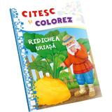 Citesc si Colorez - Ridichea Uriasa, Editura Dorinta