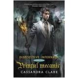 Dispozitive infernale. Cartea a doua: Printul mecanic - Cassandra Clare, editura Leda