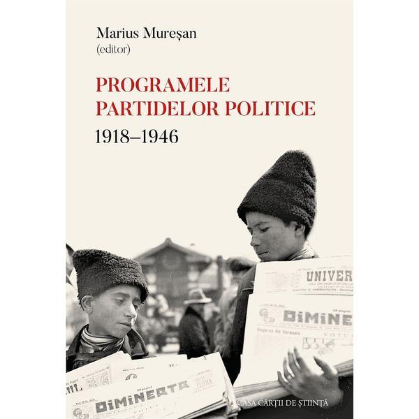 Programele partidelor politice: 1918-1946 - Marius Muresan, editura Casa Cartii De Stiinta