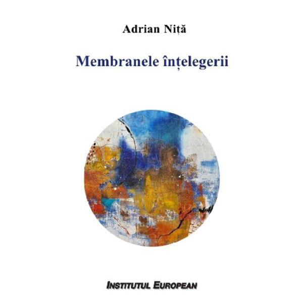 Membranele intelegerii - Adrian Nita, editura Institutul European