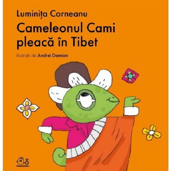Cameleonul Cami Pleaca In Tibet - Luminita Corneanu, Editura Grupul Editorial Art