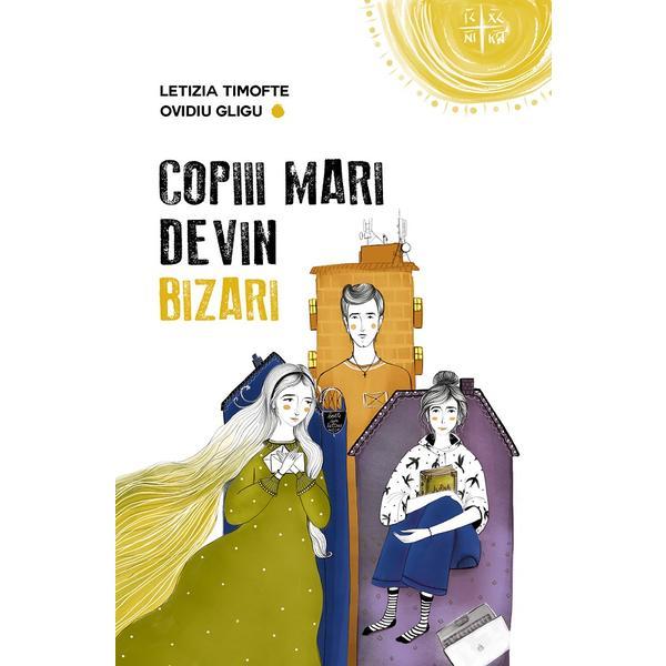 Copiii Mari Devin Bizari -  Letizia Timofte, Ovidiu Gligu