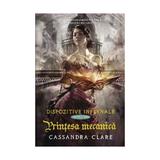 Dispozitive infernale. Cartea a treia: Printesa mecanica - Cassandra Clare, editura Leda