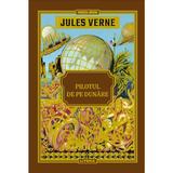 Pilotul de pe Dunare - Jules Verne, editura Litera
