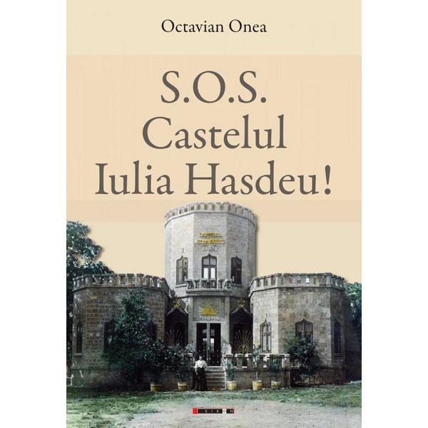 S.O.S. Castelul Iulia Hasdeu! - Octavian Onea, editura Eikon