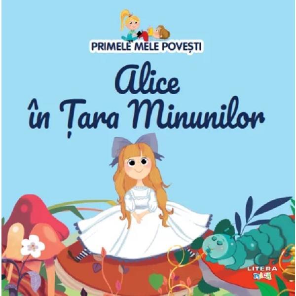 Primele mele povesti. Alice in tara minunilor, editura Litera