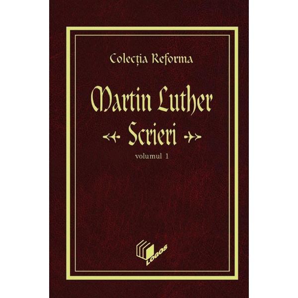 Scrieri Vol.1 - Martin Luther, Editura Logos