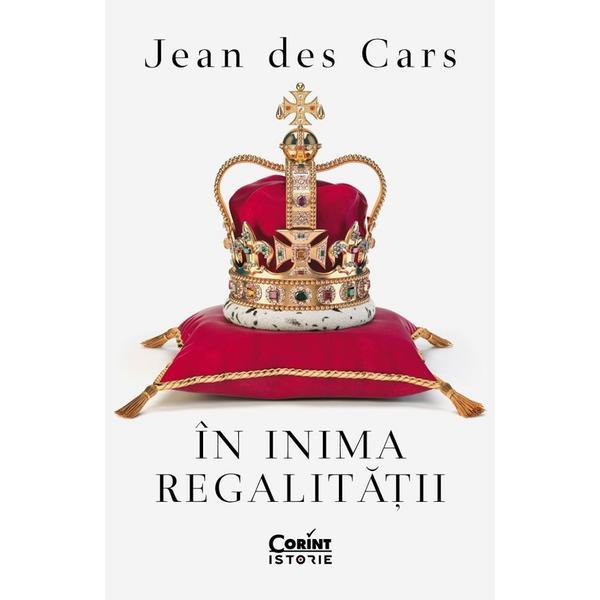 In inima regalitatii - Jean Des Cars, editura Corint