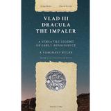 Vlad Iii Dracula The Impaler. A Versatile Legend Of Early Renaissance Ed.2 - Alina Dedal, D.ionita, Editura Pro Cultura