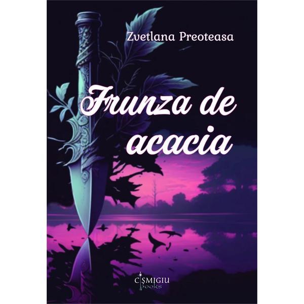 Frunza de acacia - Zvetlana Preoteasa, editura Cismigiu Books
