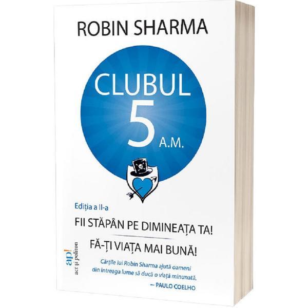 Clubul 5 A.M. - Robin Sharma, editura Act Si Politon