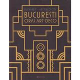 Bucharest Art Deco City. Bucuresti Oras Art Deco Ed.2020 - editura Igloo