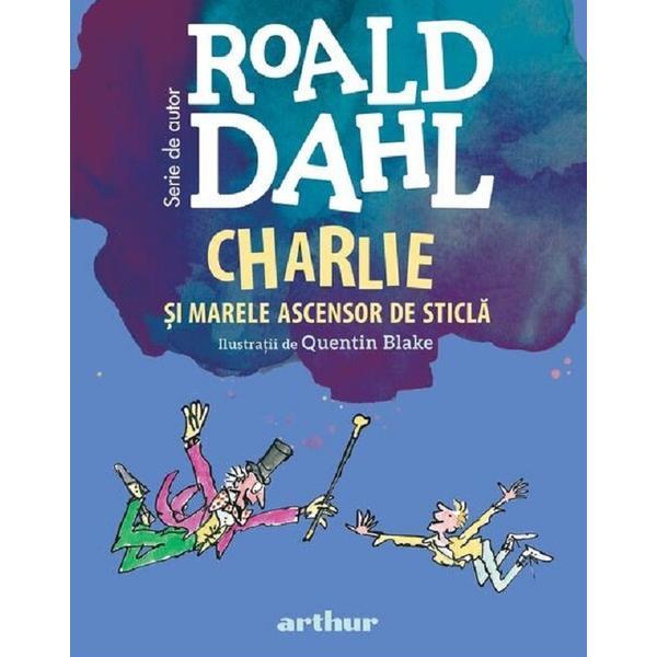 Charlie si marele ascensor de sticla - Roald Dahl, editura Grupul Editorial Art