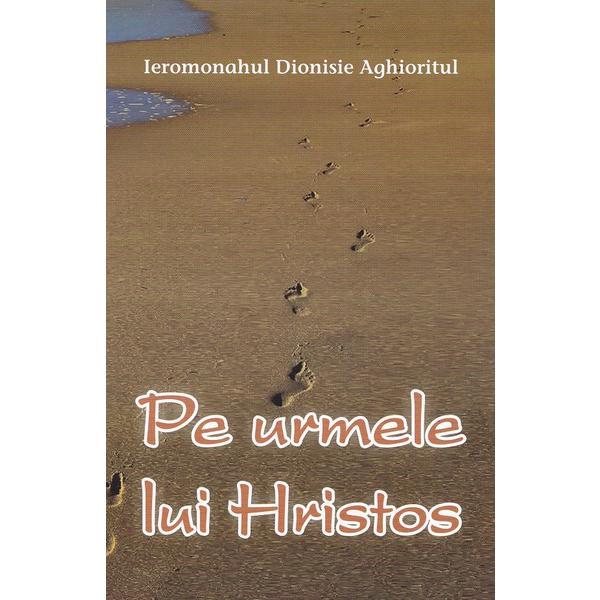 Pe urmele lui Hristos - Dionisie Aghioritul, editura Egumenita