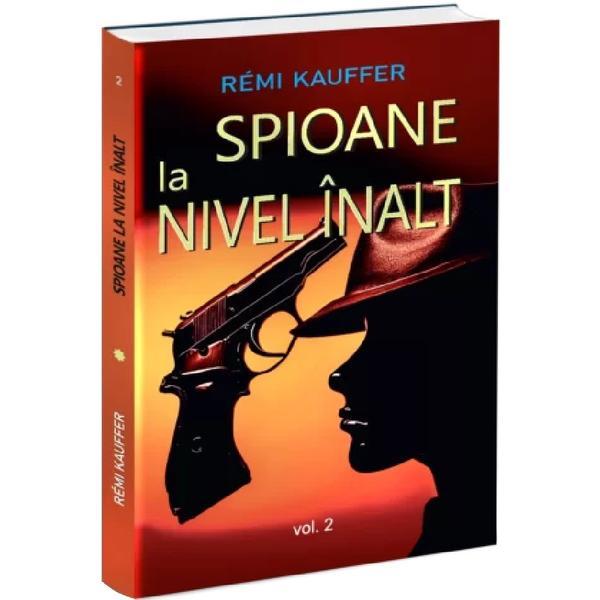 Spioane la nivel inalt. Istoria nestiuta a spionajului feminin Vol.2 - Remi Kauffer, editura Orizonturi