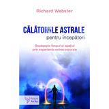 Calatoriile Astrale Pentru Incepatori - Richard Webster, Editura For You