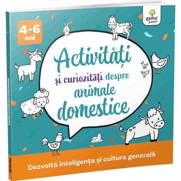 Activitati si curiozitati despre animale domestice 4-6 ani, editura Gama