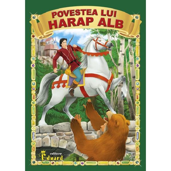 Povestea lui Harap Alb - Ion Creanga, editura Eduard