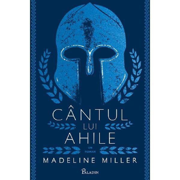 Cantul lui Ahile - Madeline Miller, editura Grupul Editorial Art