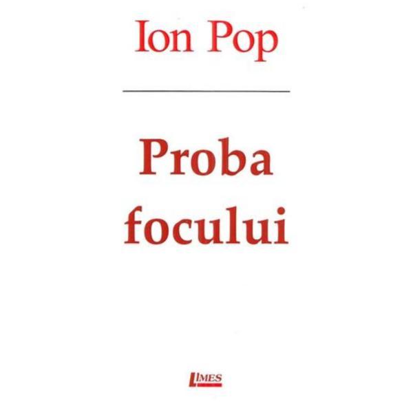 Proba focului - Ion Pop, editura Limes