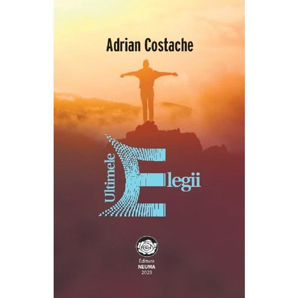 Ultimele elegii - Adrian Costache, editura Neuma