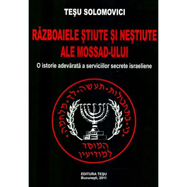 Razboaiele Stiute si Nestiute Ale Mossad-ului - Tesu Solomovici, Editura Tesu