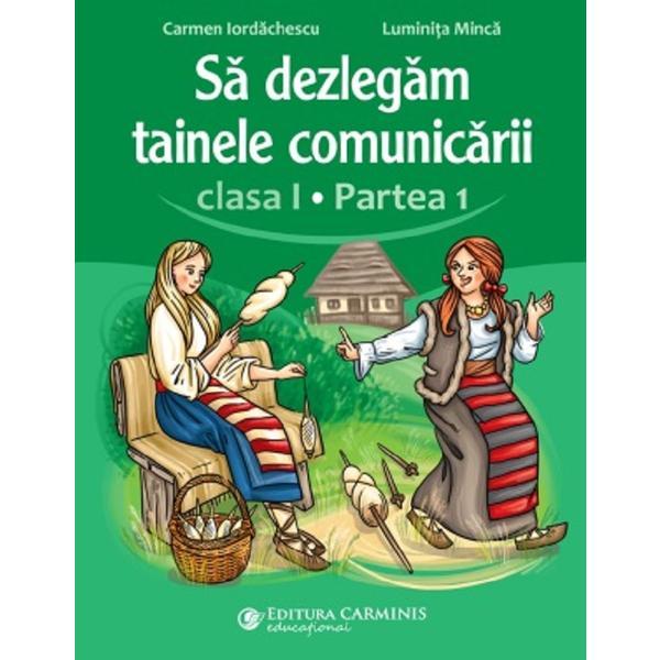 Sa Dezlegam Tainele Comunicarii Clasa 1 Partea 1 - Carmen Iordachescu, Luminita Minca, Editura Carminis