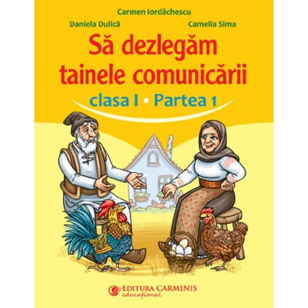 Sa Dezlegam Tainele Comunicarii Clasa 1 Partea 1 - Carmen Iordachescu, Daniela Dulica, Editura Carminis