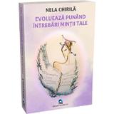 Evolueaza punand intrebari mintii tale - Nela Chirila, editura Quarto